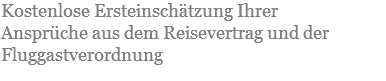 Kostenlose Ersteinschätzung Ihrer Ansprüche aus dem Reisevertrag und der Fluggastverordnung